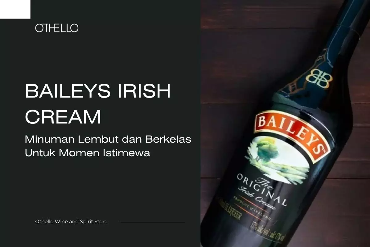 Baileys Irish Cream, Minuman Lembut dan Berkelas Untuk Momen Istimewa