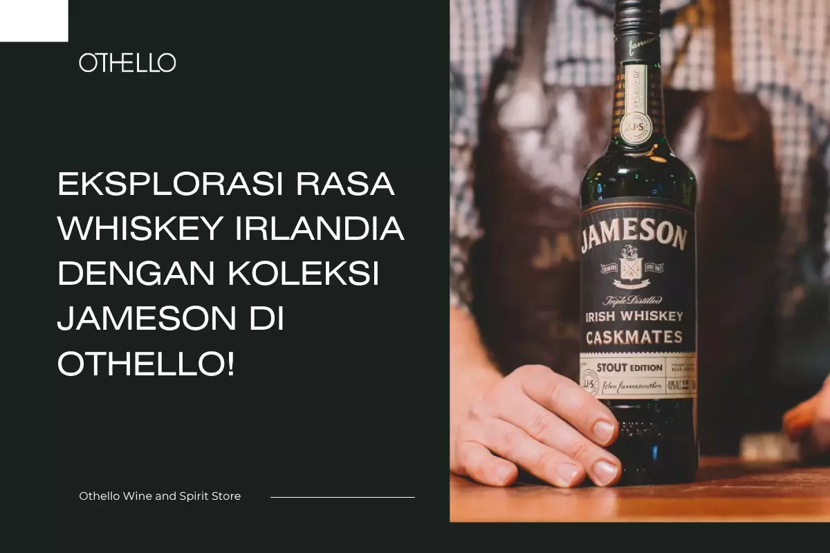 Eksplorasi Rasa Whiskey Irlandia dengan Koleksi Jameson di Othello