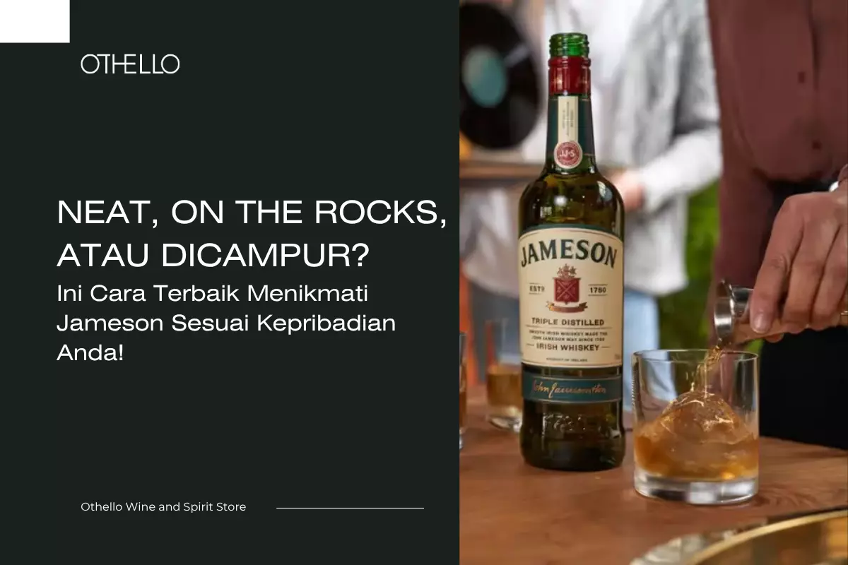 Neat, On The Rocks, atau Dicampur? Ini Cara Terbaik Menikmati Jameson Sesuai Kepribadian Anda!