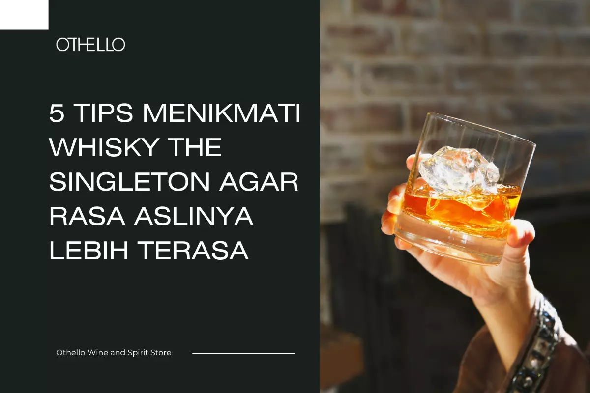 5 Tips Menikmati Whisky The Singleton agar Rasa Aslinya Lebih Terasa