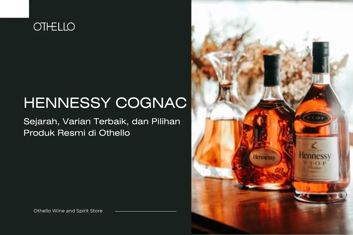 Hennessy Cognac: Sejarah, Varian Terbaik, dan Pilihan Produk Resmi di Othello