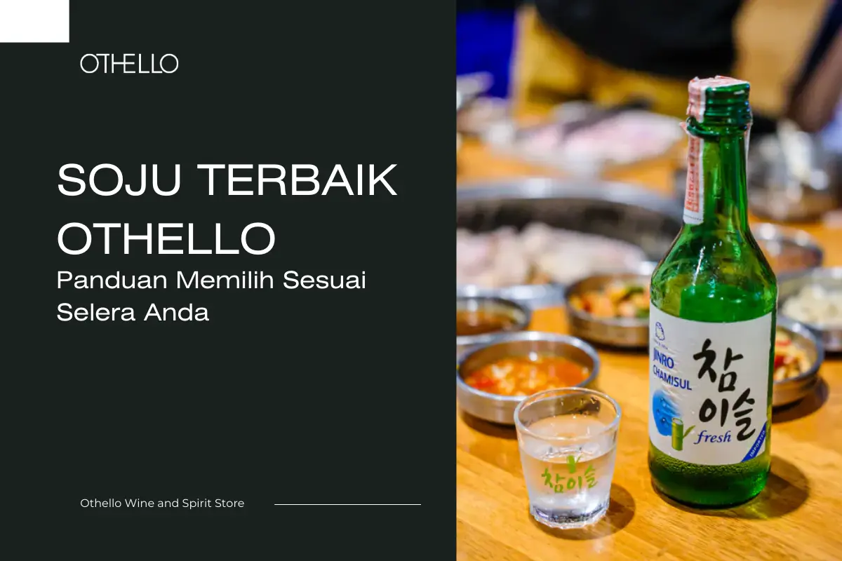 Soju Terbaik Othello, Panduan Memilih Sesuai Selera Anda