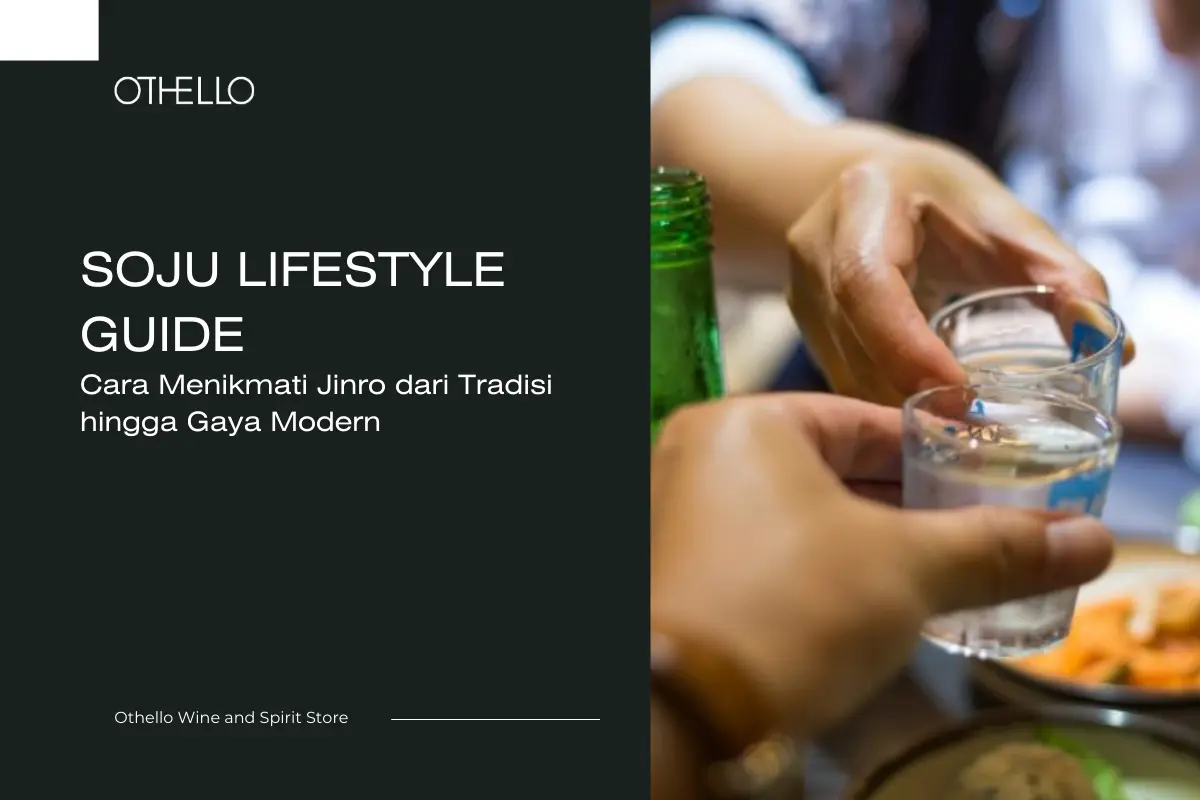 Soju Lifestyle Guide, Cara Menikmati Jinro dari Tradisi hingga Gaya Modern