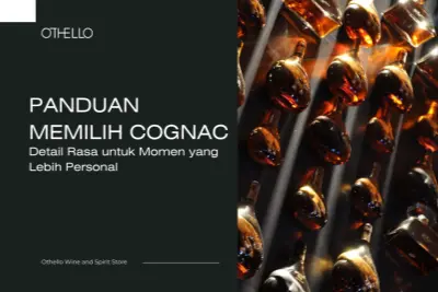 Panduan Memilih Cognac, Detail Rasa untuk Momen yang Lebih Personal
