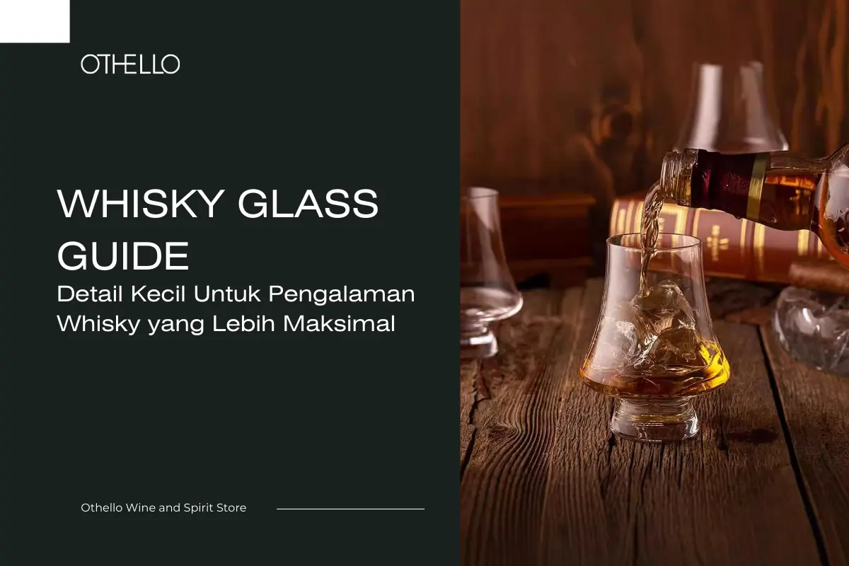 Whisky Glass Guide, Detail Kecil Untuk Pengalaman Whisky yang Lebih Maksimal
