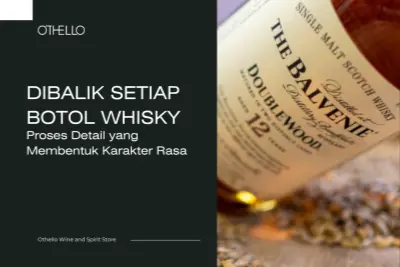 Dibalik Setiap Botol Whisky, Proses Detail yang Membentuk Karakter Rasa