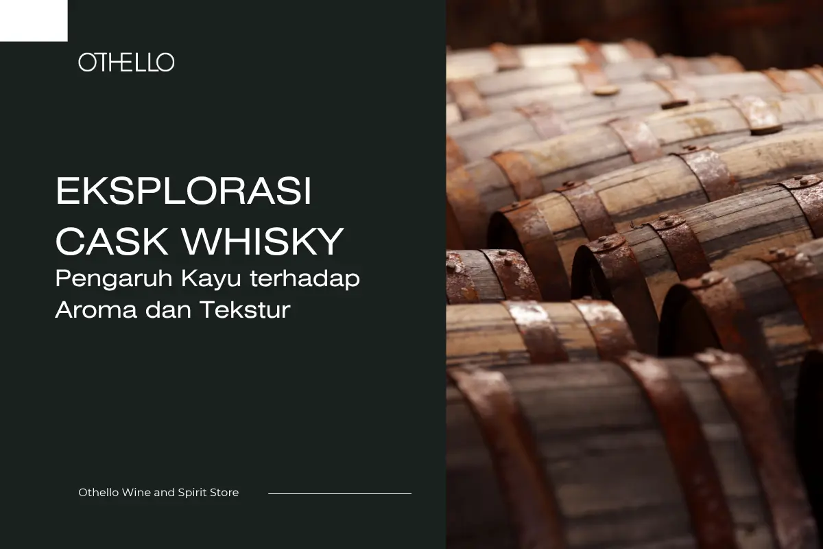 Eksplorasi Cask Whisky, Pengaruh Kayu terhadap Aroma dan Tekstur