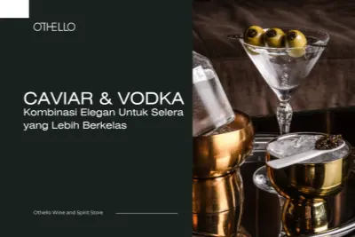 Caviar & Vodka, Kombinasi Elegan untuk Selera yang Lebih Berkelas