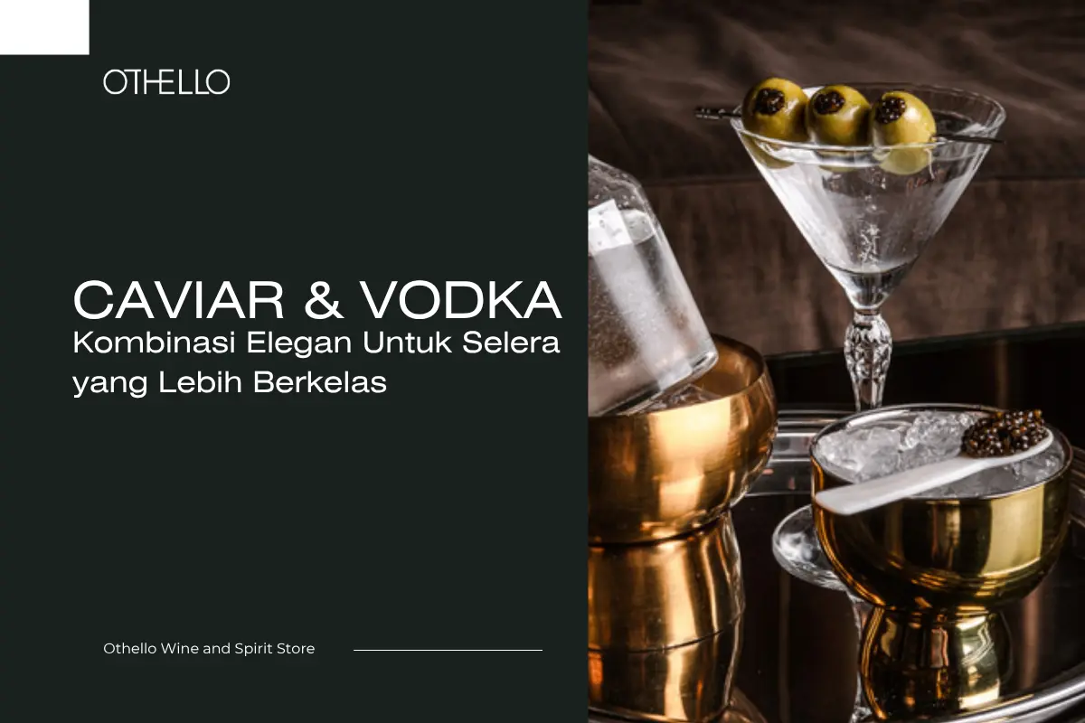 Caviar & Vodka, Kombinasi Elegan untuk Selera yang Lebih Berkelas
