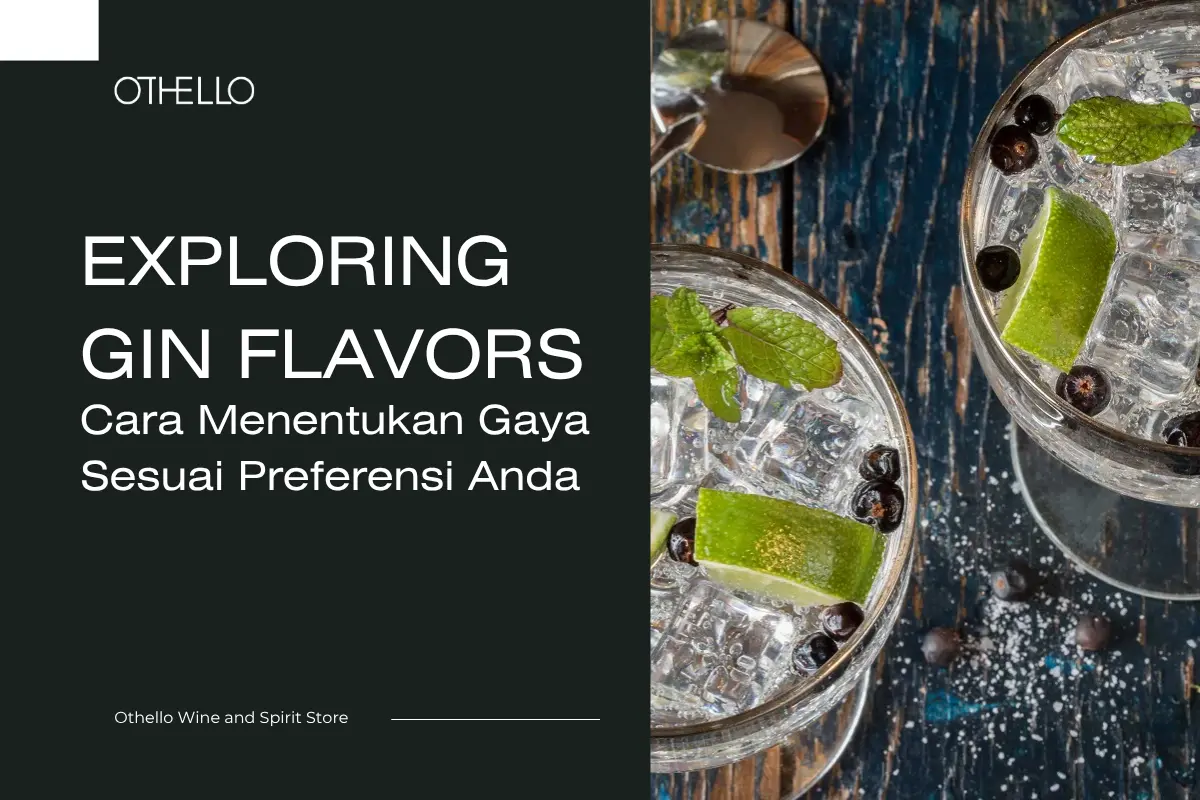 Exploring Gin Flavors, Cara Menentukan Gaya Sesuai Preferensi Anda