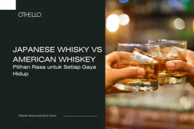 Japanese Whisky vs American Whiskey, Pilihan Rasa untuk Setiap Gaya Hidup