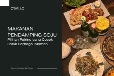 Makanan Pendamping Soju, Pilihan Pairing yang Cocok untuk Berbagai Momen