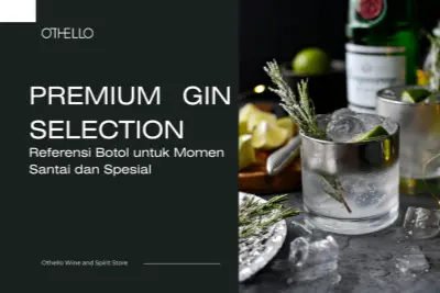 Premium Gin Selection, Referensi Botol untuk Momen Santai dan Spesial