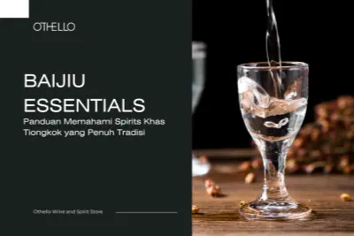 Baijiu Essentials, Panduan Memahami Spirits Khas Tiongkok yang Penuh Tradisi