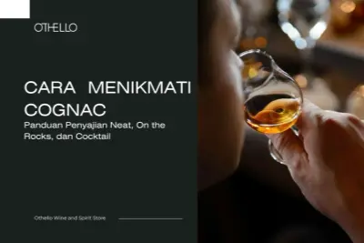 Cara Menikmati Cognac, Panduan Penyajian Neat, On the Rocks, dan Cocktail