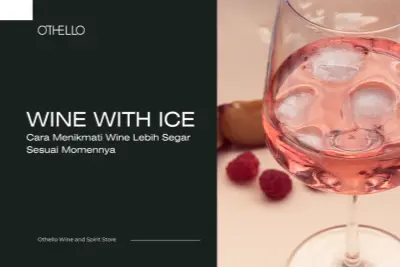 Wine with Ice, Cara Menikmati Wine Lebih Segar Sesuai Momennya